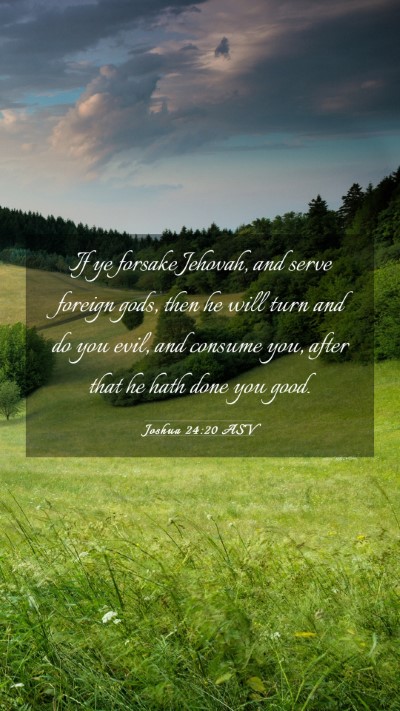 Picture 03 - Joshua 24:20 ASV Mobile Phone Wallpaper - If ye forsake Jehovah, and serve foreign gods, - Mobile Bible Verse Wallpaper