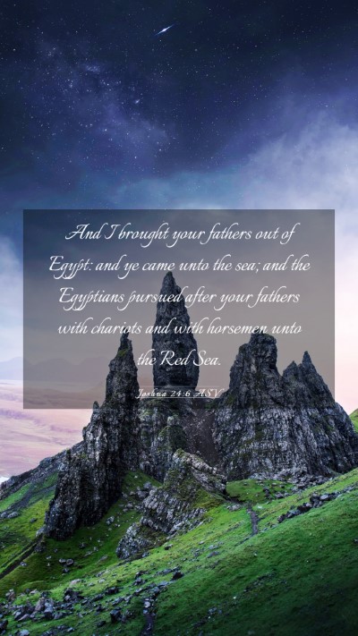 Picture 03 - Joshua 24:6 ASV Mobile Phone Wallpaper - And I brought your fathers out of Egypt: and ye - Mobile Bible Verse Wallpaper