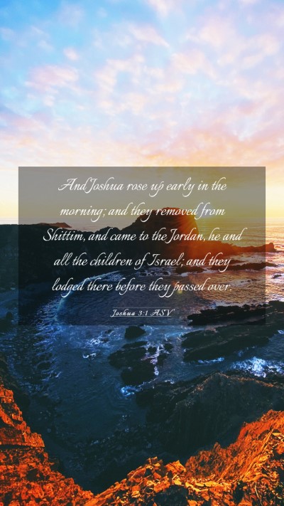 Picture 03 - Joshua 3:1 ASV Mobile Phone Wallpaper - And Joshua rose up early in the morning; and they - Mobile Bible Verse Wallpaper