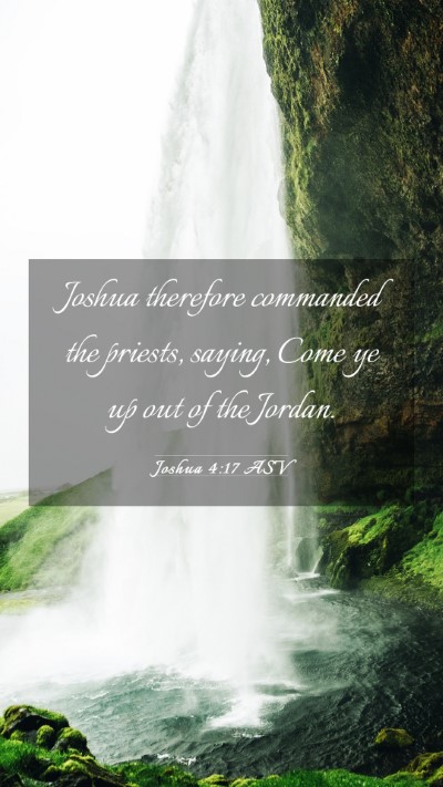 Picture 03 - Joshua 4:17 ASV Mobile Phone Wallpaper - Joshua therefore commanded the priests, saying, - Mobile Bible Verse Wallpaper