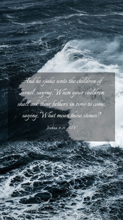 Picture 03 - Joshua 4:21 ASV Mobile Phone Wallpaper - And he spake unto the children of Israel, saying, - Mobile Bible Verse Wallpaper