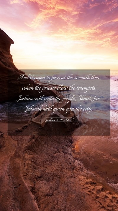 Picture 03 - Joshua 6:16 ASV Mobile Phone Wallpaper - And it came to pass at the seventh time, when the - Mobile Bible Verse Wallpaper
