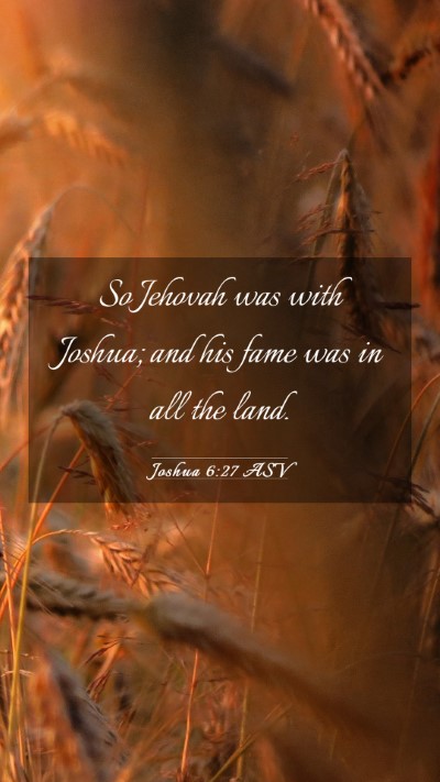 Picture 03 - Joshua 6:27 ASV Mobile Phone Wallpaper - So Jehovah was with Joshua; and his fame was in - Mobile Bible Verse Wallpaper