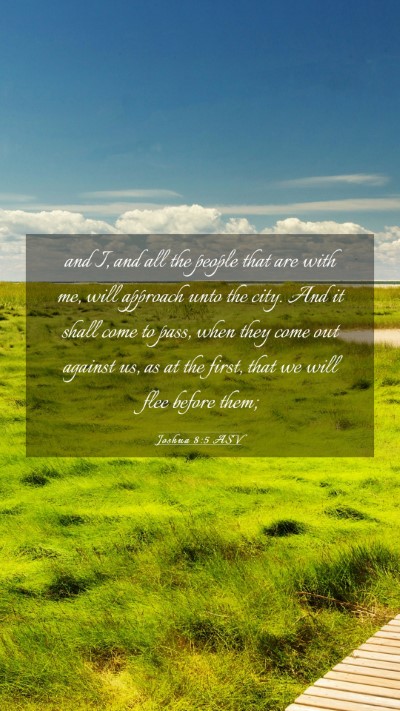 Picture 03 - Joshua 8:5 ASV Mobile Phone Wallpaper - and I, and all the people that are with me, will - Mobile Bible Verse Wallpaper