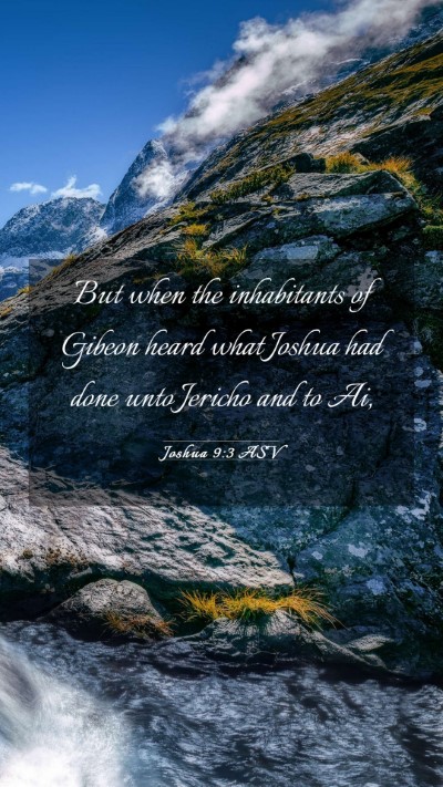 Picture 03 - Joshua 9:3 ASV Mobile Phone Wallpaper - But when the inhabitants of Gibeon heard what - Mobile Bible Verse Wallpaper