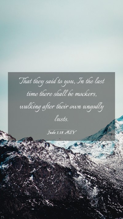 Picture 03 - Jude 1:18 ASV Mobile Phone Wallpaper - That they said to you, In the last time there - Mobile Bible Verse Wallpaper