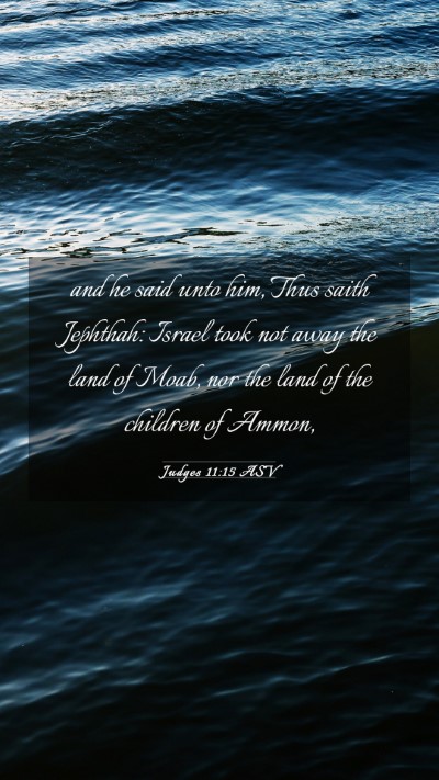 Picture 03 - Judges 11:15 ASV Mobile Phone Wallpaper - and he said unto him, Thus saith Jephthah: Israel - Mobile Bible Verse Wallpaper