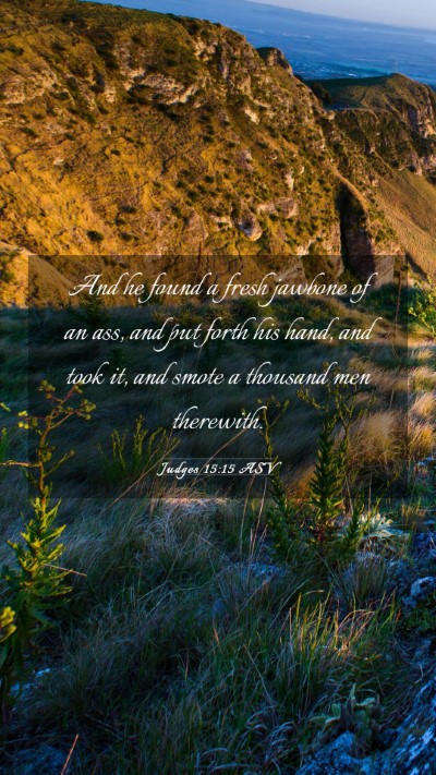Picture 03 - Judges 15:15 ASV Mobile Phone Wallpaper - And he found a fresh jawbone of an ass, and put - Mobile Bible Verse Wallpaper