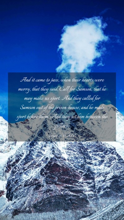 Picture 03 - Judges 16:25 ASV Mobile Phone Wallpaper - And it came to pass, when their hearts were - Mobile Bible Verse Wallpaper