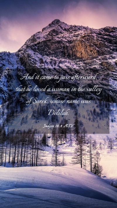 Picture 03 - Judges 16:4 ASV Mobile Phone Wallpaper - And it came to pass afterward, that he loved a - Mobile Bible Verse Wallpaper