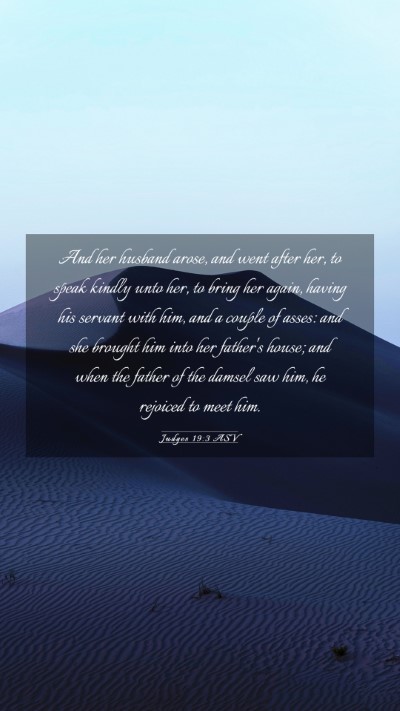 Picture 03 - Judges 19:3 ASV Mobile Phone Wallpaper - And her husband arose, and went after her, to - Mobile Bible Verse Wallpaper