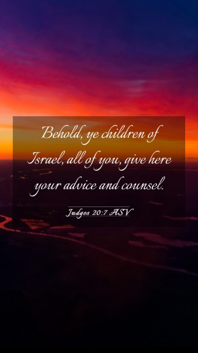 Picture 03 - Judges 20:7 ASV Mobile Phone Wallpaper - Behold, ye children of Israel, all of you, give - Mobile Bible Verse Wallpaper