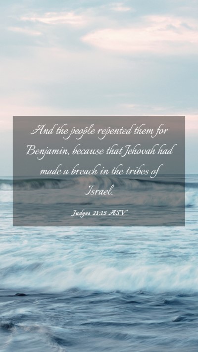 Picture 03 - Judges 21:15 ASV Mobile Phone Wallpaper - And the people repented them for Benjamin, - Mobile Bible Verse Wallpaper