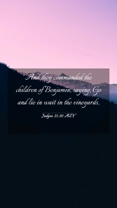 Picture 03 - Judges 21:20 ASV Mobile Phone Wallpaper - And they commanded the children of Benjamin, - Mobile Bible Verse Wallpaper
