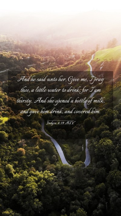 Picture 03 - Judges 4:19 ASV Mobile Phone Wallpaper - And he said unto her, Give me, I pray thee, a - Mobile Bible Verse Wallpaper