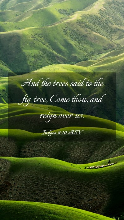 Picture 03 - Judges 9:10 ASV Mobile Phone Wallpaper - And the trees said to the fig-tree, Come thou, - Mobile Bible Verse Wallpaper