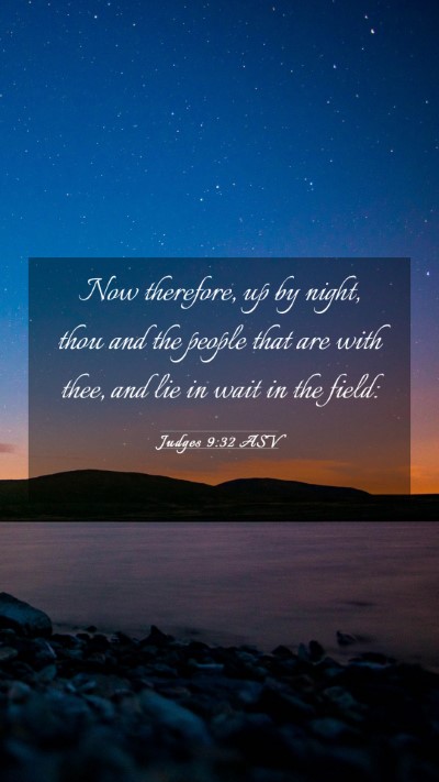 Picture 03 - Judges 9:32 ASV Mobile Phone Wallpaper - Now therefore, up by night, thou and the people - Mobile Bible Verse Wallpaper