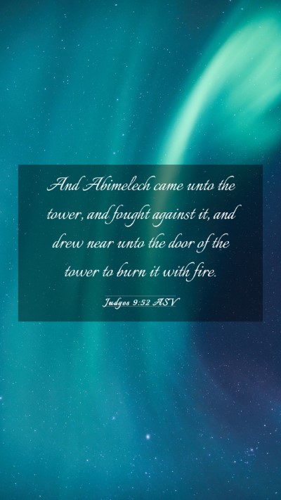 Picture 03 - Judges 9:52 ASV Mobile Phone Wallpaper - And Abimelech came unto the tower, and fought - Mobile Bible Verse Wallpaper