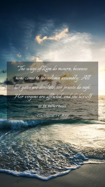 Picture 03 - Lamentations 1:4 ASV Mobile Phone Wallpaper - The ways of Zion do mourn, because none come to - Mobile Bible Verse Wallpaper