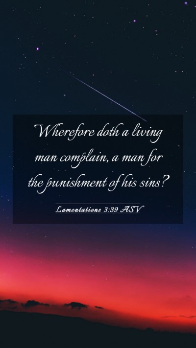 Picture 03 - Lamentations 3:39 ASV Mobile Phone Wallpaper - Wherefore doth a living man complain, a man for - Mobile Bible Verse Wallpaper