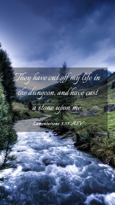 Picture 03 - Lamentations 3:53 ASV Mobile Phone Wallpaper - They have cut off my life in the dungeon, and - Mobile Bible Verse Wallpaper