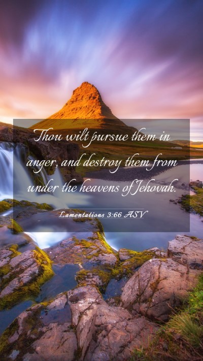 Picture 03 - Lamentations 3:66 ASV Mobile Phone Wallpaper - Thou wilt pursue them in anger, and destroy them - Mobile Bible Verse Wallpaper