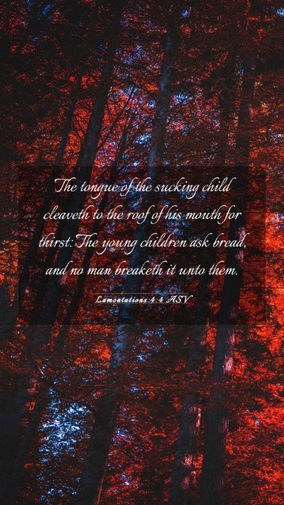 Picture 03 - Lamentations 4:4 ASV Mobile Phone Wallpaper - The tongue of the sucking child cleaveth to the - Mobile Bible Verse Wallpaper