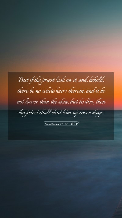 Picture 03 - Leviticus 13:21 ASV Mobile Phone Wallpaper - But if the priest look on it, and, behold, there - Mobile Bible Verse Wallpaper