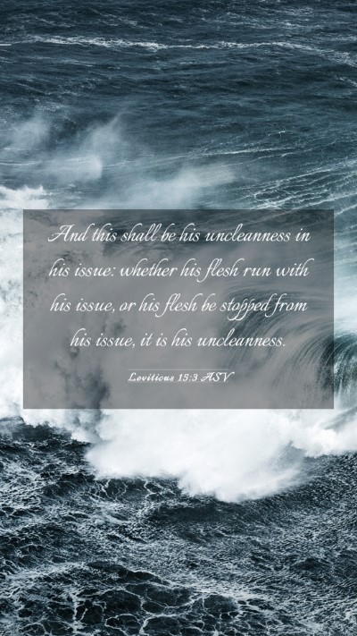 Picture 03 - Leviticus 15:3 ASV Mobile Phone Wallpaper - And this shall be his uncleanness in his issue: - Mobile Bible Verse Wallpaper