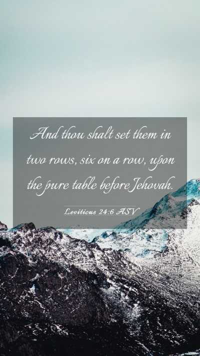 Picture 03 - Leviticus 24:6 ASV Mobile Phone Wallpaper - And thou shalt set them in two rows, six on a - Mobile Bible Verse Wallpaper