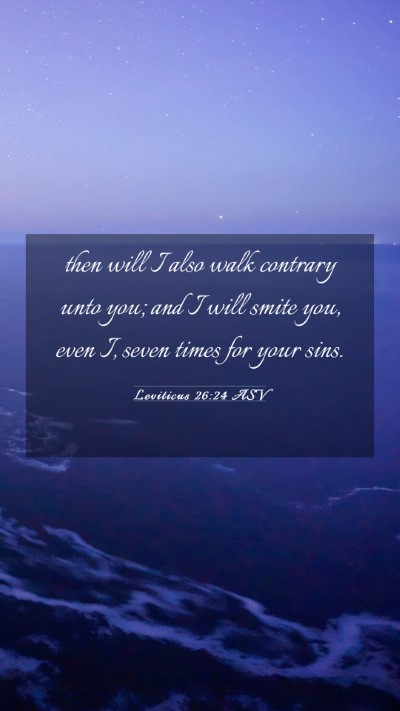 Picture 03 - Leviticus 26:24 ASV Mobile Phone Wallpaper - then will I also walk contrary unto you; and I - Mobile Bible Verse Wallpaper