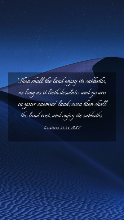 Picture 03 - Leviticus 26:34 ASV Mobile Phone Wallpaper - Then shall the land enjoy its sabbaths, as long - Mobile Bible Verse Wallpaper
