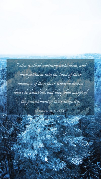 Picture 03 - Leviticus 26:41 ASV Mobile Phone Wallpaper - I also walked contrary unto them, and brought - Mobile Bible Verse Wallpaper