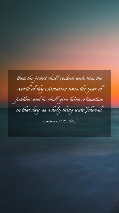 Picture 03 - Leviticus 27:23 ASV Mobile Phone Wallpaper - then the priest shall reckon unto him the worth - Mobile Bible Verse Wallpaper