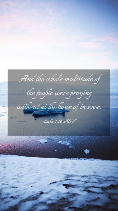 Picture 03 - Luke 1:10 ASV Mobile Phone Wallpaper - And the whole multitude of the people were - Mobile Bible Verse Wallpaper
