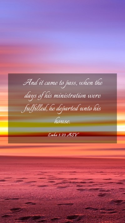 Picture 03 - Luke 1:23 ASV Mobile Phone Wallpaper - And it came to pass, when the days of his - Mobile Bible Verse Wallpaper