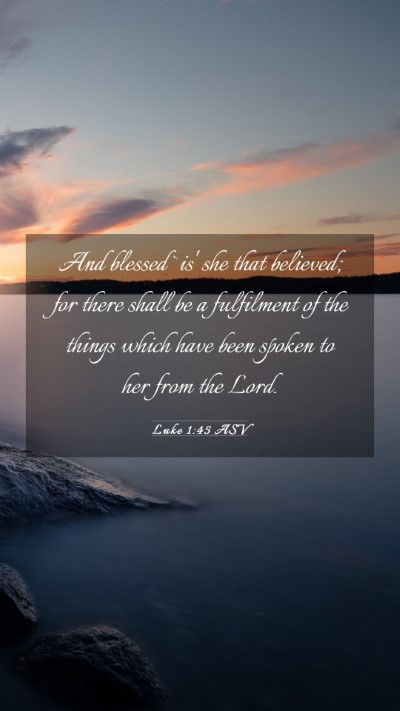 Picture 03 - Luke 1:45 ASV Mobile Phone Wallpaper - And blessed `is' she that believed; for there - Mobile Bible Verse Wallpaper