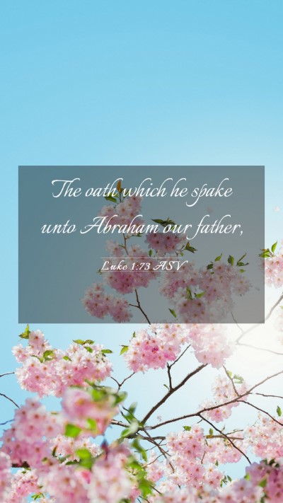 Picture 03 - Luke 1:73 ASV Mobile Phone Wallpaper - The oath which he spake unto Abraham our - Mobile Bible Verse Wallpaper