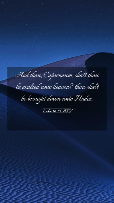 Picture 03 - Luke 10:15 ASV Mobile Phone Wallpaper - And thou, Capernaum, shalt thou be exalted unto - Mobile Bible Verse Wallpaper