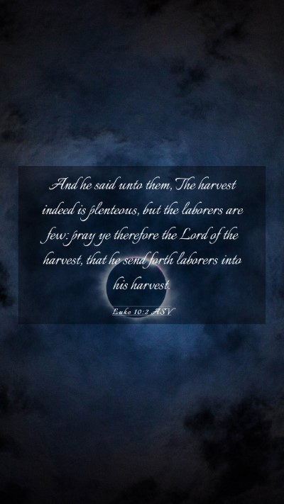 Picture 03 - Luke 10:2 ASV Mobile Phone Wallpaper - And he said unto them, The harvest indeed is - Mobile Bible Verse Wallpaper