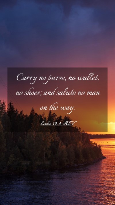 Picture 03 - Luke 10:4 ASV Mobile Phone Wallpaper - Carry no purse, no wallet, no shoes; and salute - Mobile Bible Verse Wallpaper