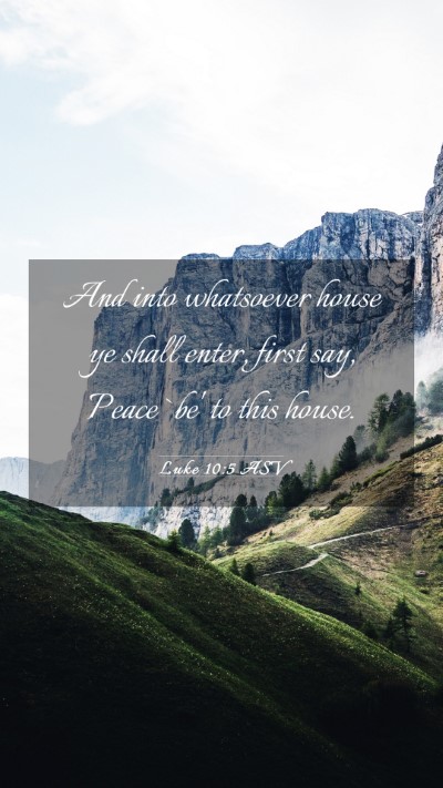 Picture 03 - Luke 10:5 ASV Mobile Phone Wallpaper - And into whatsoever house ye shall enter, first - Mobile Bible Verse Wallpaper