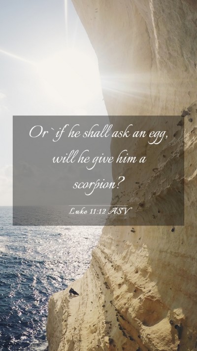 Picture 03 - Luke 11:12 ASV Mobile Phone Wallpaper - Or `if' he shall ask an egg, will he give him a - Mobile Bible Verse Wallpaper