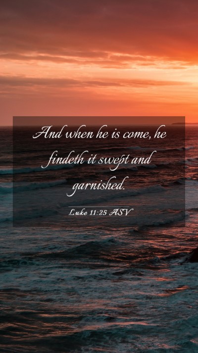 Picture 03 - Luke 11:25 ASV Mobile Phone Wallpaper - And when he is come, he findeth it swept and - Mobile Bible Verse Wallpaper