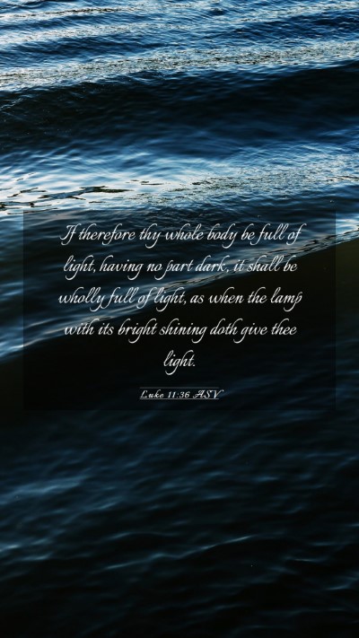 Picture 03 - Luke 11:36 ASV Mobile Phone Wallpaper - If therefore thy whole body be full of light, - Mobile Bible Verse Wallpaper