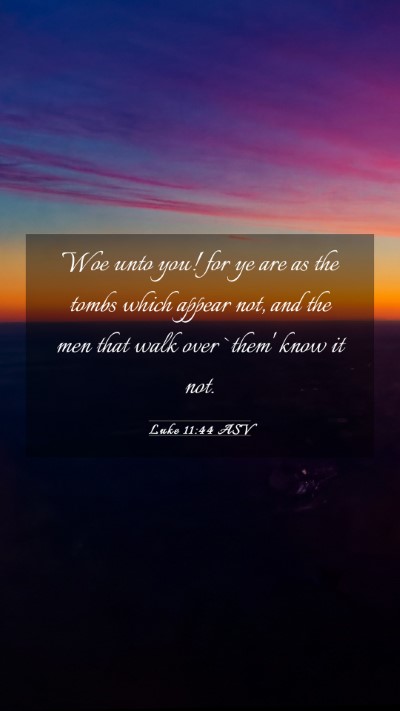 Picture 03 - Luke 11:44 ASV Mobile Phone Wallpaper - Woe unto you! for ye are as the tombs which - Mobile Bible Verse Wallpaper