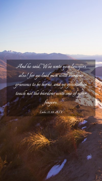 Picture 03 - Luke 11:46 ASV Mobile Phone Wallpaper - And he said, Woe unto you lawyers also! for ye - Mobile Bible Verse Wallpaper