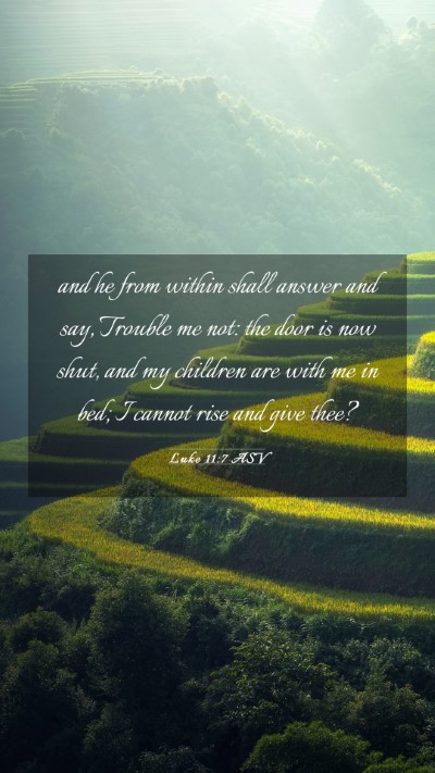 Picture 03 - Luke 11:7 ASV Mobile Phone Wallpaper - and he from within shall answer and say, Trouble - Mobile Bible Verse Wallpaper