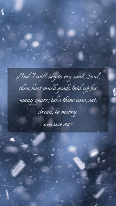 Picture 03 - Luke 12:19 ASV Mobile Phone Wallpaper - And I will say to my soul, Soul, thou hast much - Mobile Bible Verse Wallpaper