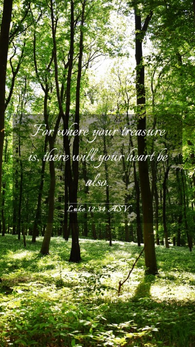 Picture 03 - Luke 12:34 ASV Mobile Phone Wallpaper - For where your treasure is, there will your heart - Mobile Bible Verse Wallpaper